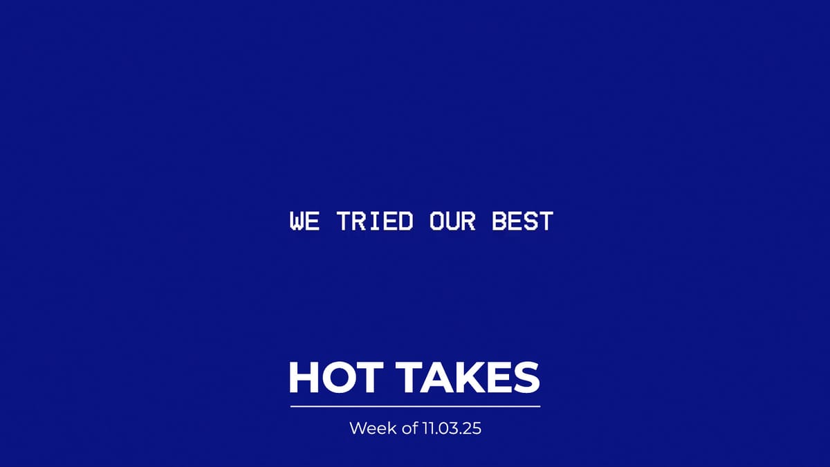 #HotTakes | Week of 11.03.25