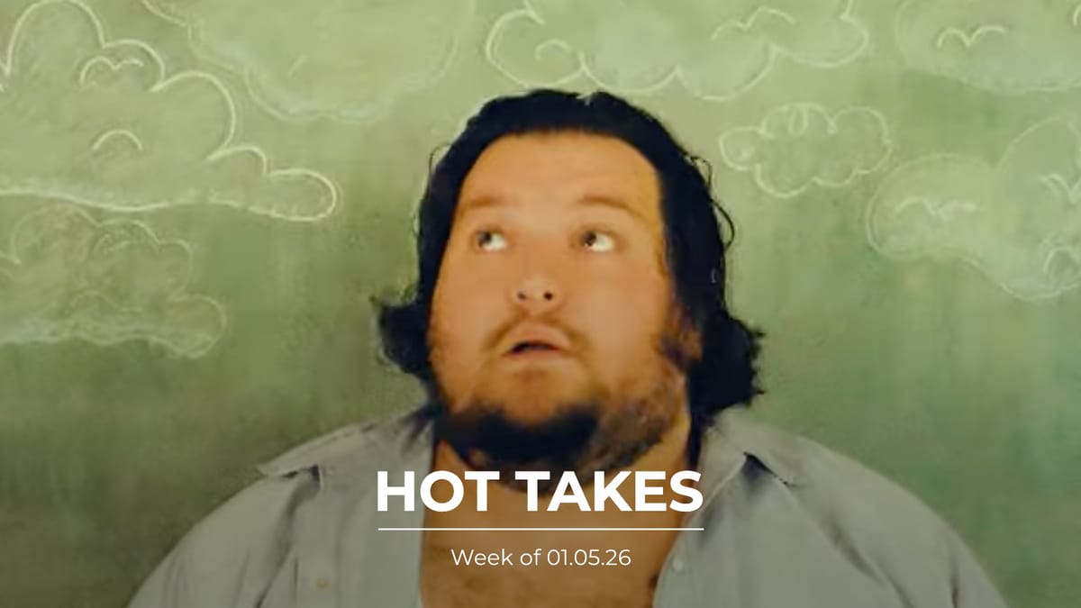 #HotTakes | Week of 01.05.26